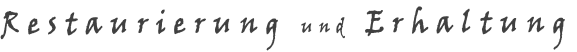 R e s t a u r i e r u n g   u n d   E r h a l t u n g